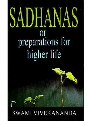 Sadhanas or Preparations for Higher Life