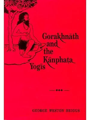 Gorakhnath and the Kanphata Yogis