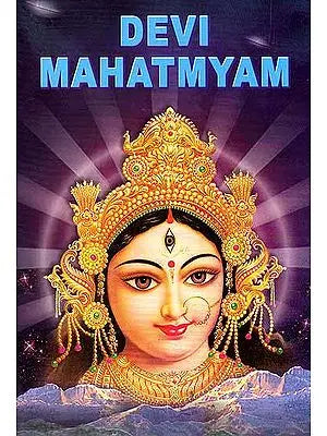 Devi Mahatmyam (Glory of the Divine Mother) : 700 Mantras on Sri Durga