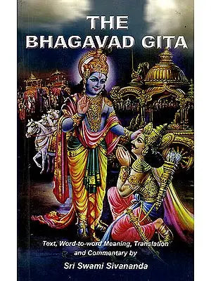 The Bhagavad Gita  (Text, Word-To-Word Meaning, Translation And Detailed Commentary by Sri Swami Sivananda)