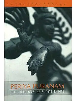 Periya Puraanam: (Thirutthondar Puraanam)- The Stories of 63 Saivite Saints