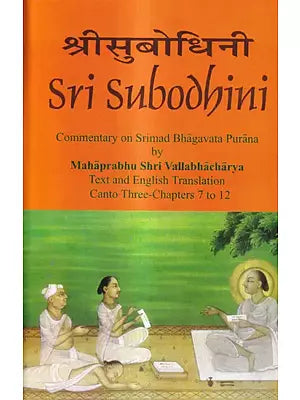 Sri Subodhini Commentary on Srimad Bhagavata Purana by Mahaprabhu Shri Vallabhacharya: Canto Three-Chapters 7 to 12 (Volume 22)