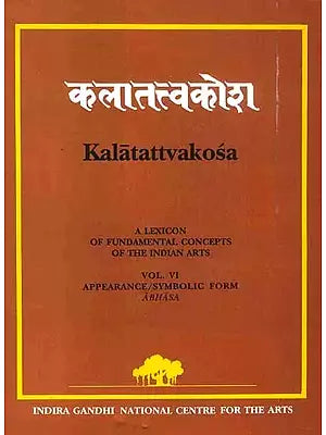 Kalatattvakosa: A Lexicon of Fundamental Concepts of the Indian Arts, Appearance/Symbolic Form Abhasa (Vol - VI)
