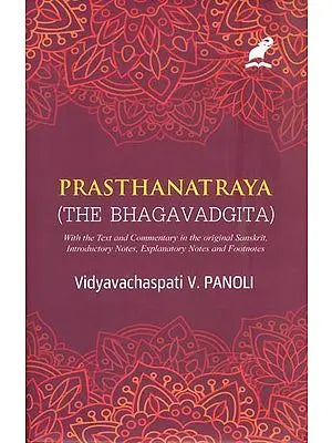 Prasthanatraya (The Bhagavad Gita)  The Only Edition with Shankaracharya's Commentary in Sanskrit with English Translation