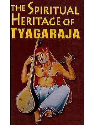 The Spiritual Heritage of Tyagaraja