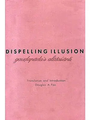 Dispelling Illusion (Gaudapada’s Alatasanti)
