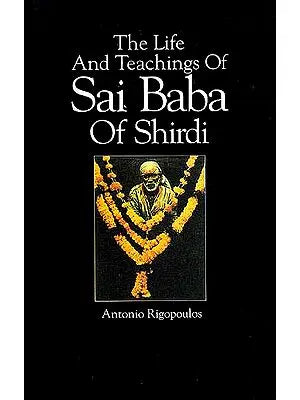 The Life and Teachings of Sai Baba of Shirdi