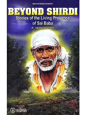 Beyond Shirdi Stories of the Living Presence of Sai Baba