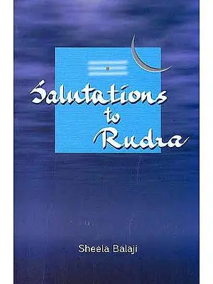Salutations to Rudra (Based on the Exposition of Sri Rudram)