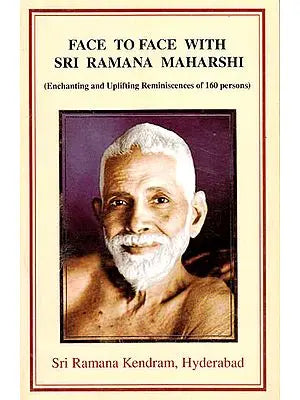 Face To Face With Sri Ramana Maharshi (Enchanting And Uplifting Reminiscences of 202 Persons)