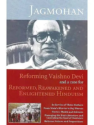 Jagmohan: Reforming Vaishno Devi and a case for Reformed, Reawakened and Enlightened Hinduism