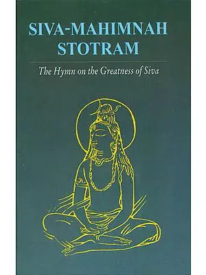 Siva (Shiva) Mahimnah Stotram The Hymn on the Greatness of Siva