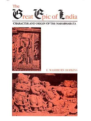 The Great Epic of India (Character and Origin of the Mahabharata)