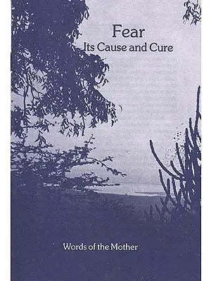 Fear: Its Cause and Cure