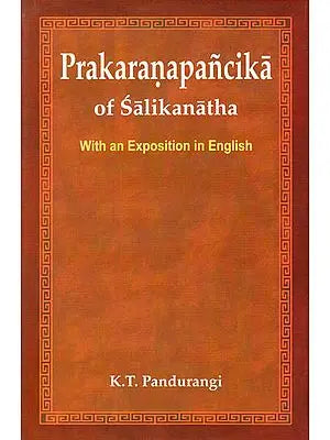 Prakaranapancika of Salikanatha (With an Exposition in English): An Important Text of Prabhakara Mimamsa