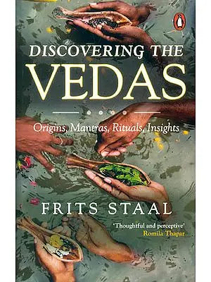 Discovering the Vedas (Origins, Mantras, Rituals, Insights)