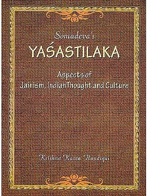 Somadeva’s Yasastilaka (Aspects of Jainism, Indian Thought and Culture)