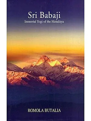 Sri Babaji: Immortal Yogi of The Himalayas