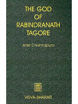 The God of Rabindranath Tagore (A Study of The Evolution of His Understanding of God)