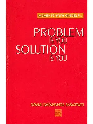 Problem Is You, Solution Is You