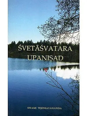 Svetasvatara Upanisad (Sanskrit Text, Roman Transliteration, Word-to-Word Meaning, English Translation and Detailed Explanation)