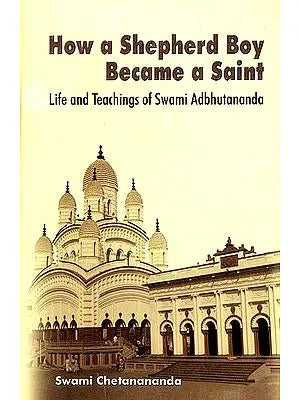 How a Shepherd Boy Become a Saint (Life and Teachings of Swami Adbhutananda)