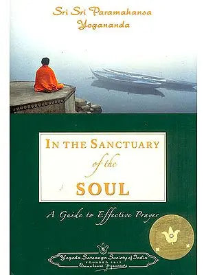 In The Sanctuary of The Soul : A Guide to Effective Prayer