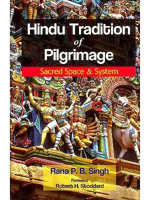 Hindu Tradition of Pilgrimage (Sacred Space and System)