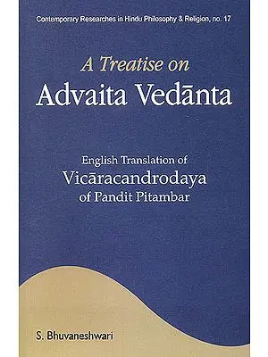 A Treatise on Advaita Vedanta (English Translation of Vicaracandrodaya of Pandit Pitambar) (Sanskrit Text with Transliteration and English Translation)