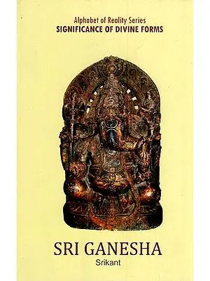 Sri Ganesha (Significance of Divine Forms)