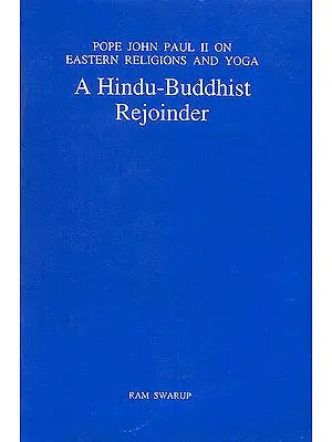 A Hindu-Buddhist Rejoinder (Pope John Paul II on Eastern Religions and Yoga)