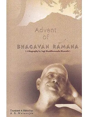 Advent of Bhagavan Ramana: A Biography by Yogi Shuddhananda Bharathi