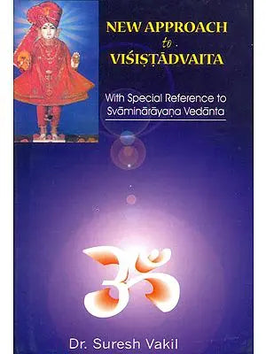 New Approach to Visistadvaita (With Special Reference to Svaminarayana Vedanta)