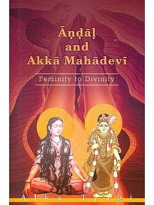 Andal and Akka Mahadevi (Feminity to Divinity)