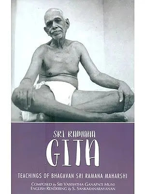 Sri Ramana Gita (The Teachings of Bhagavan Sri Ramana Maharshi)