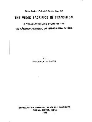 The Vedic Sacrifice In Transition (A Translation and Study of The Trikandamandana of Bhaskara Misra) - A Rare Book