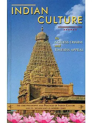 Indian Culture (Its Timeless Appeal and Ageless Charm)