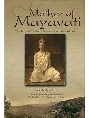 Mother of Mayavati (The Story of Charlotte Sevier and Advaita Ashrama)
