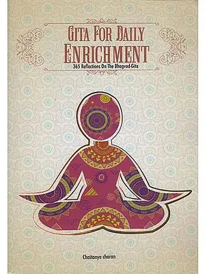 Gita For Daily Enrichment (365 Reflections on the Bhagavad-Gita)