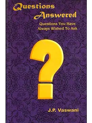 Questions Answered (Questions You Have Always Wished To Ask)