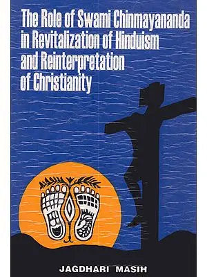 The Role of Swami Chinmayananda in Revitalization of Hinduism and Reinterpretation of Christianity (An Old and Rare Book)