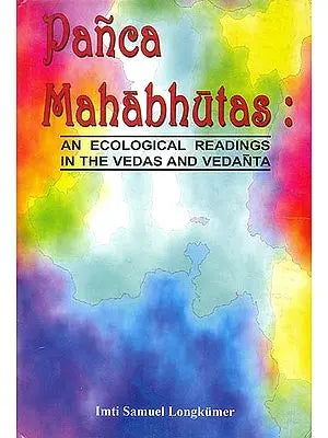 Panca Mahabhutas: An Ecological Reading in The Vedas and Vedanta