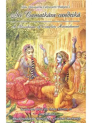 A Moonbeam of Complete Astonishment (Sirila Visvanatha Cakravarti Thakura’s Sri Camatkara-Candika)