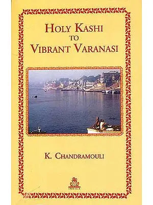 Holy Kashi to Vibrant Varanasi