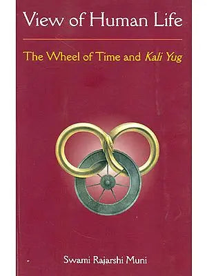 View of Human Life (The Wheel of Time and Kali Yug)