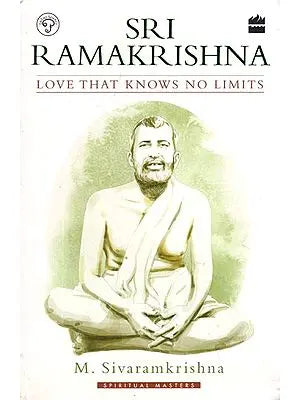 Sri Ramakrishna  (Love That Knows No Limits)