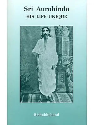 Sri Aurobindo (His Life Unique)