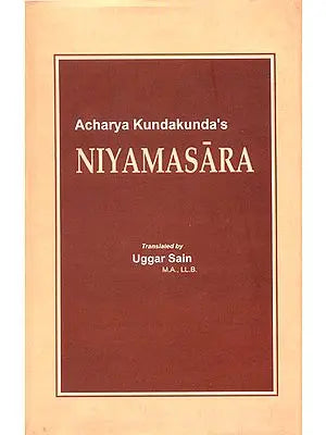 Niyamasara of Acharya Kundakunda's  (The Origianl Text in Prakrit with its Sanskrit Renderings Translation, Exhaustive Commentaries)