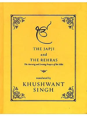 The Japji and The Rehras (The Morning and Evening Prayers of The Sikhs)