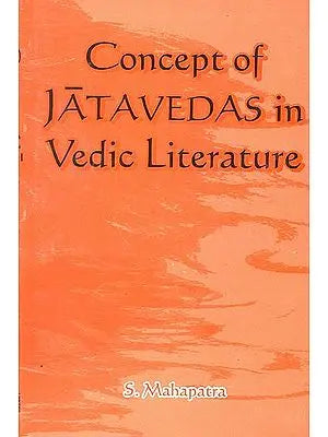 Concept of Jatavedas in Vedic Literature